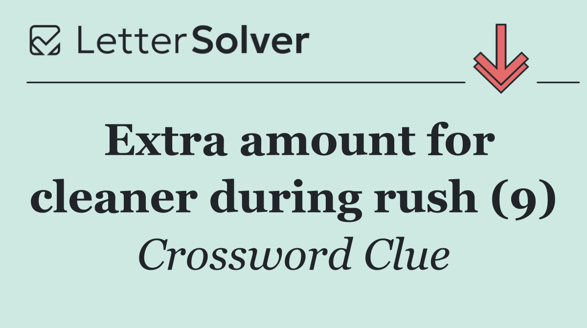 Extra amount for cleaner during rush (9)