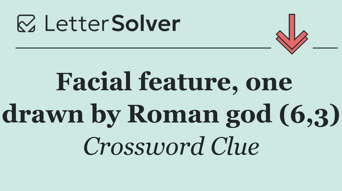 Facial feature, one drawn by Roman god (6,3)