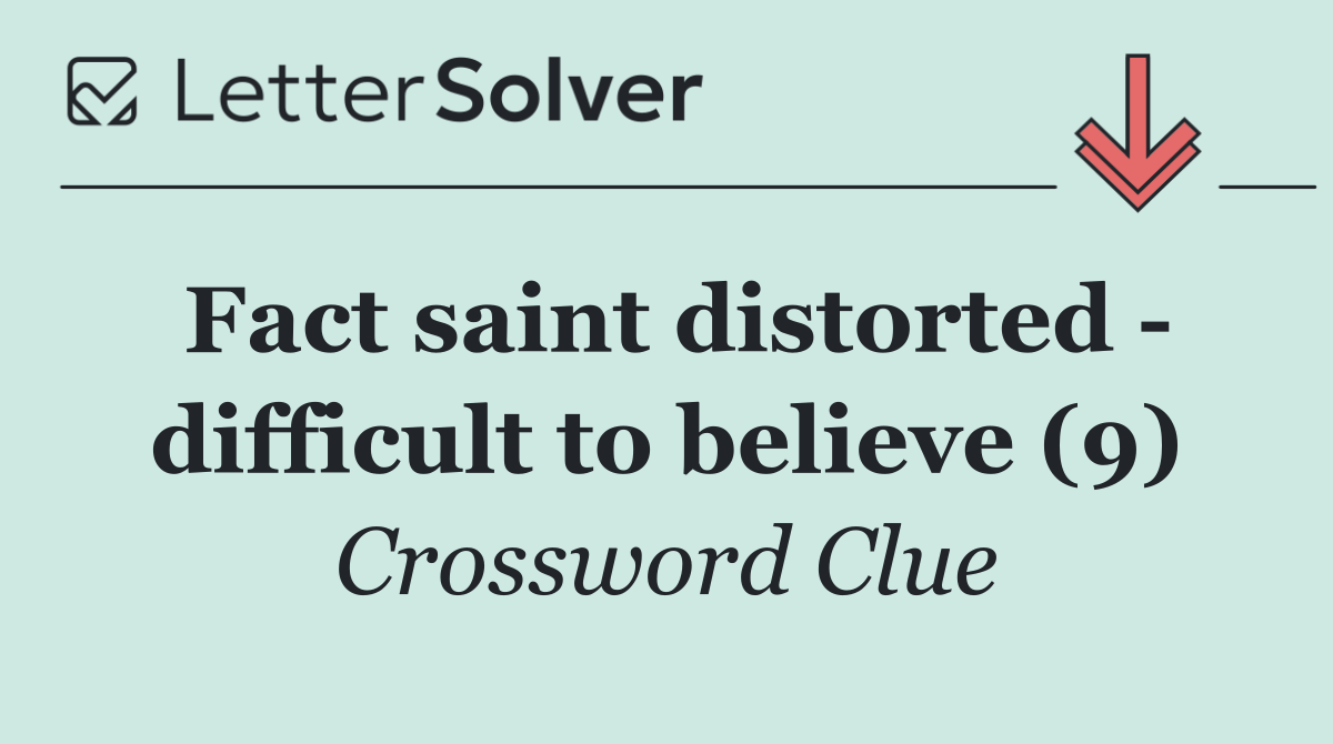 Fact saint distorted   difficult to believe (9)