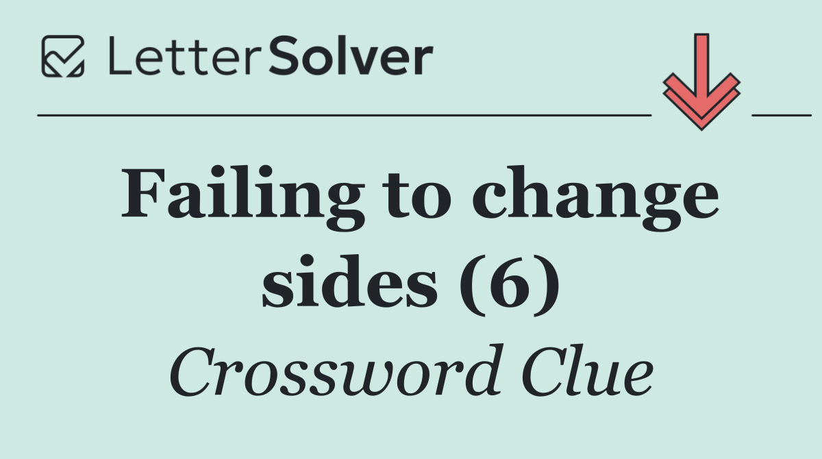 Failing to change sides (6)