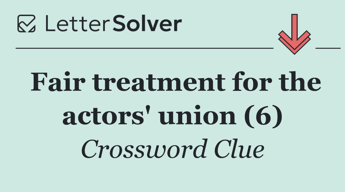 Fair treatment for the actors' union (6)