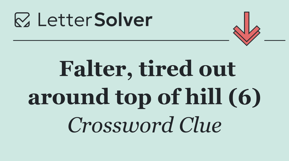 Falter, tired out around top of hill (6)