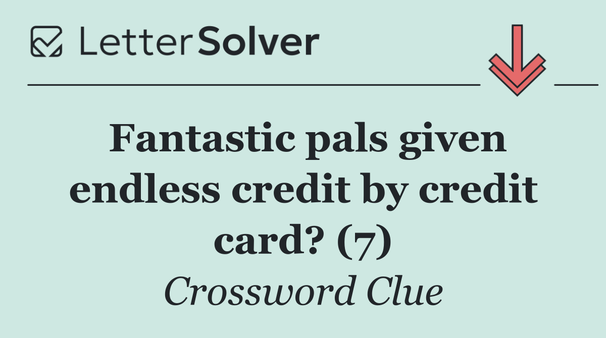 Fantastic pals given endless credit by credit card? (7)