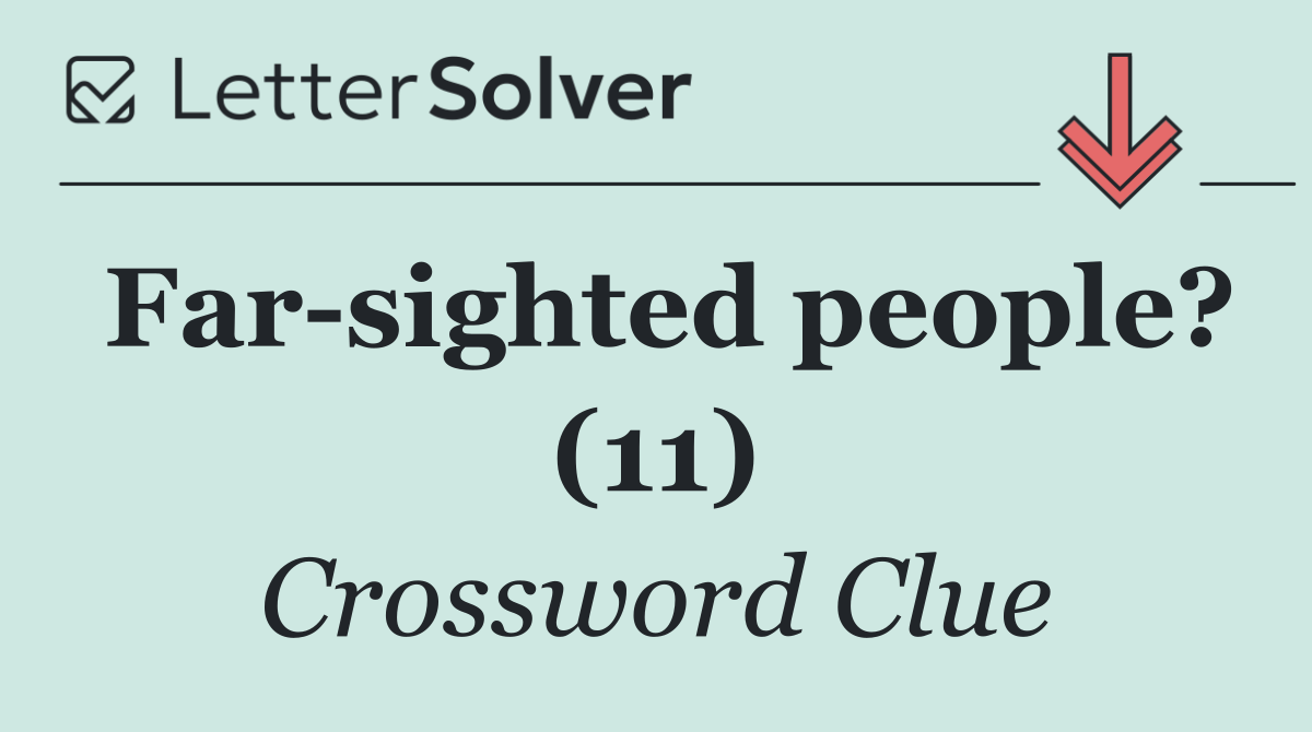Far sighted people? (11)