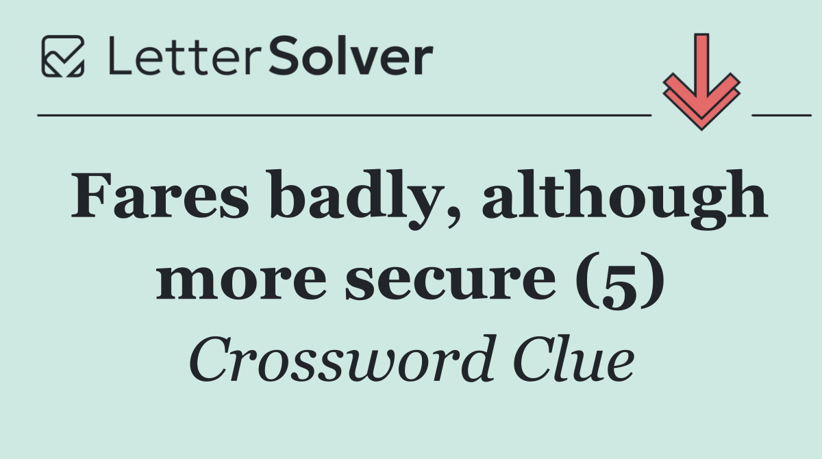 Fares badly, although more secure (5)