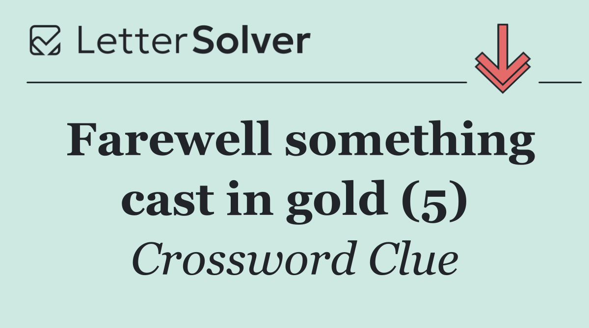 Farewell something cast in gold (5)