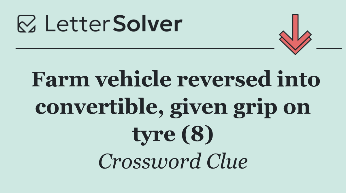 Farm vehicle reversed into convertible, given grip on tyre (8)