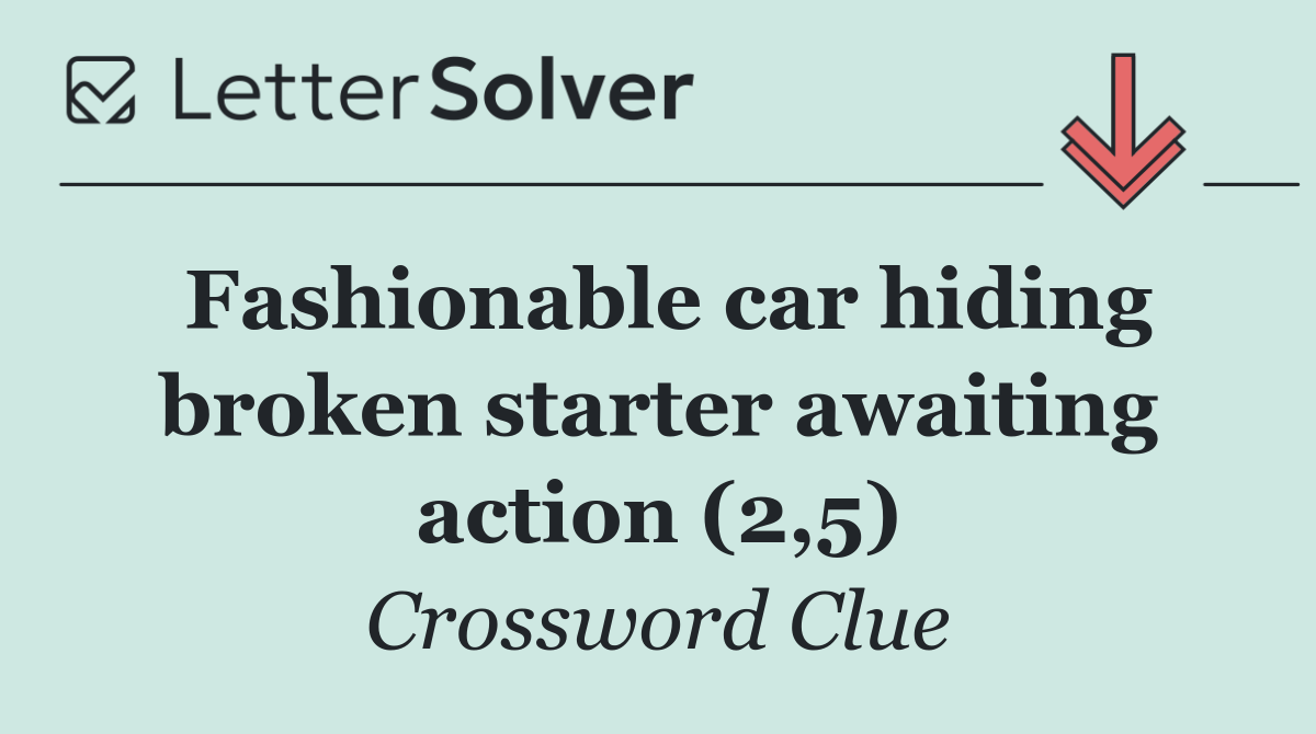 Fashionable car hiding broken starter awaiting action (2,5)