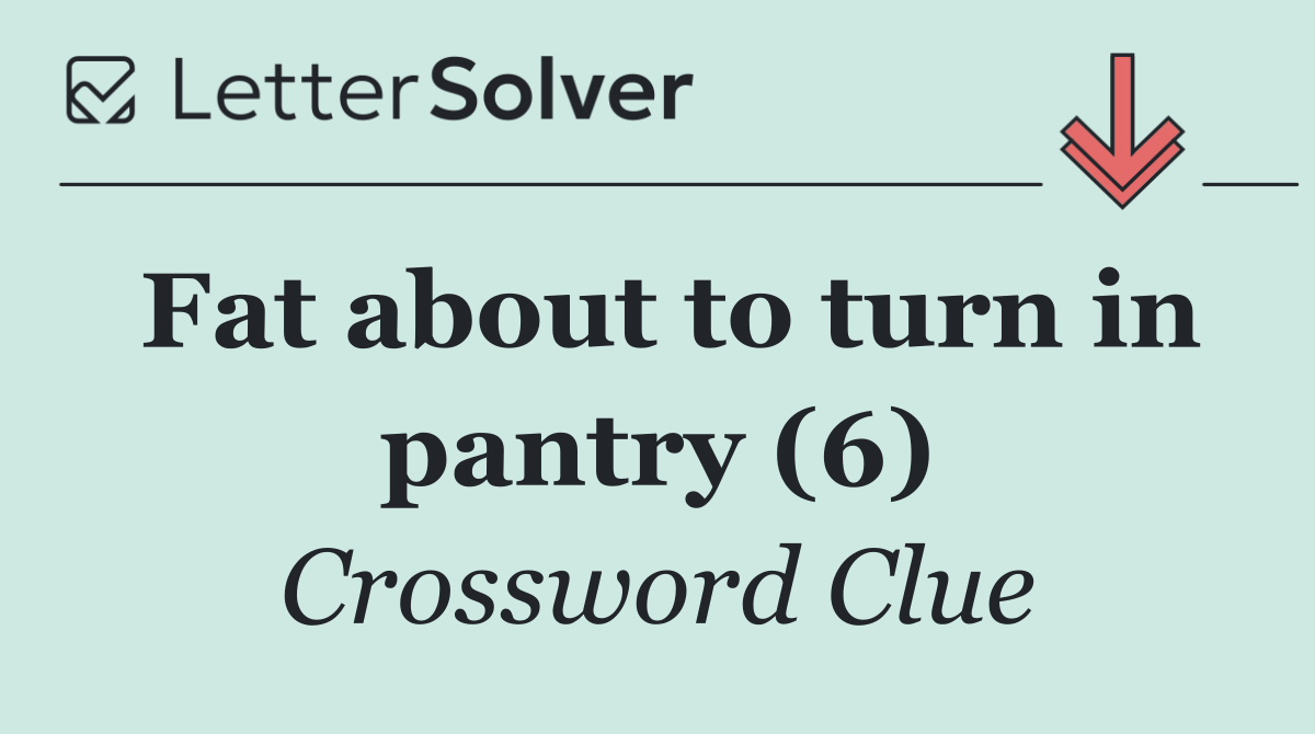 Fat about to turn in pantry (6)