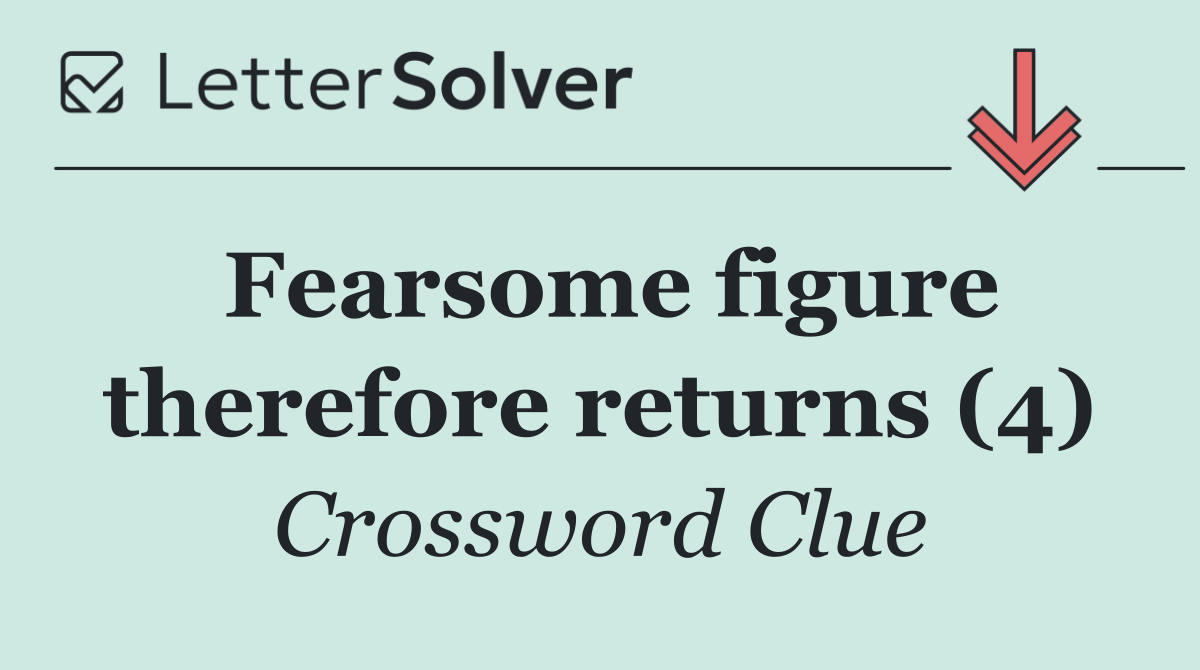 Fearsome figure therefore returns (4)