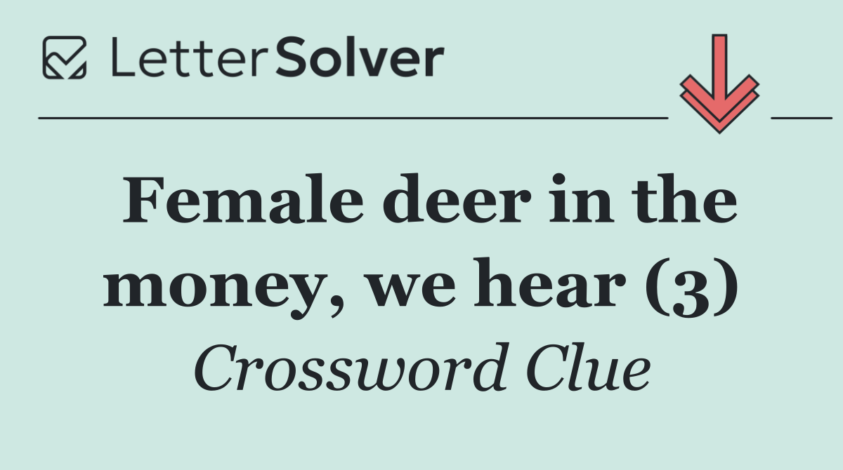 Female deer in the money, we hear (3)