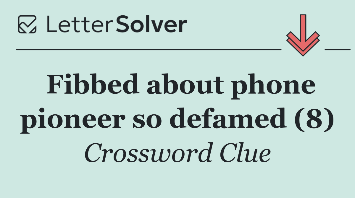 Fibbed about phone pioneer so defamed (8)