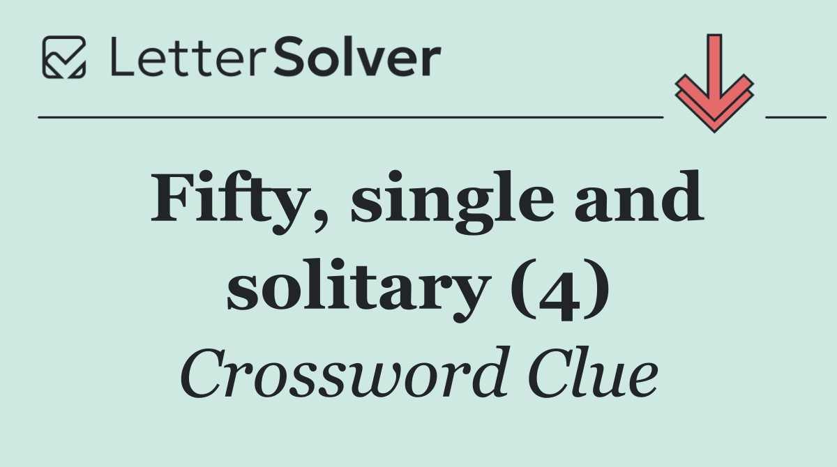 Fifty, single and solitary (4)