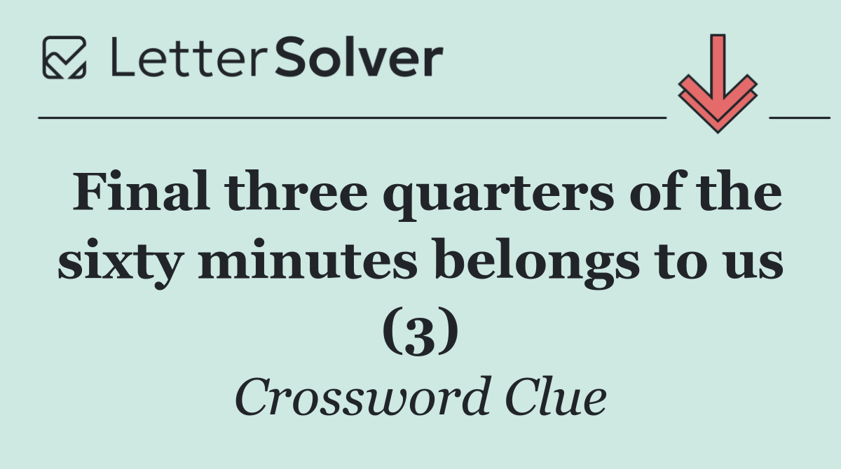 Final three quarters of the sixty minutes belongs to us (3)