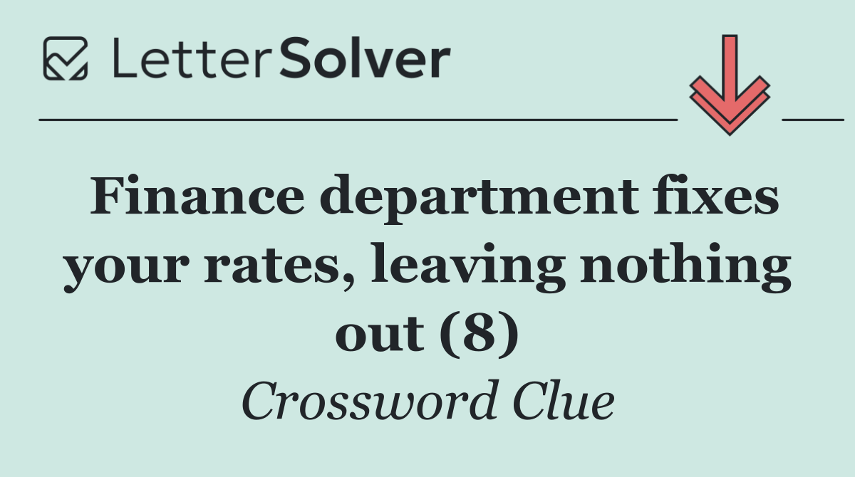 Finance department fixes your rates, leaving nothing out (8)