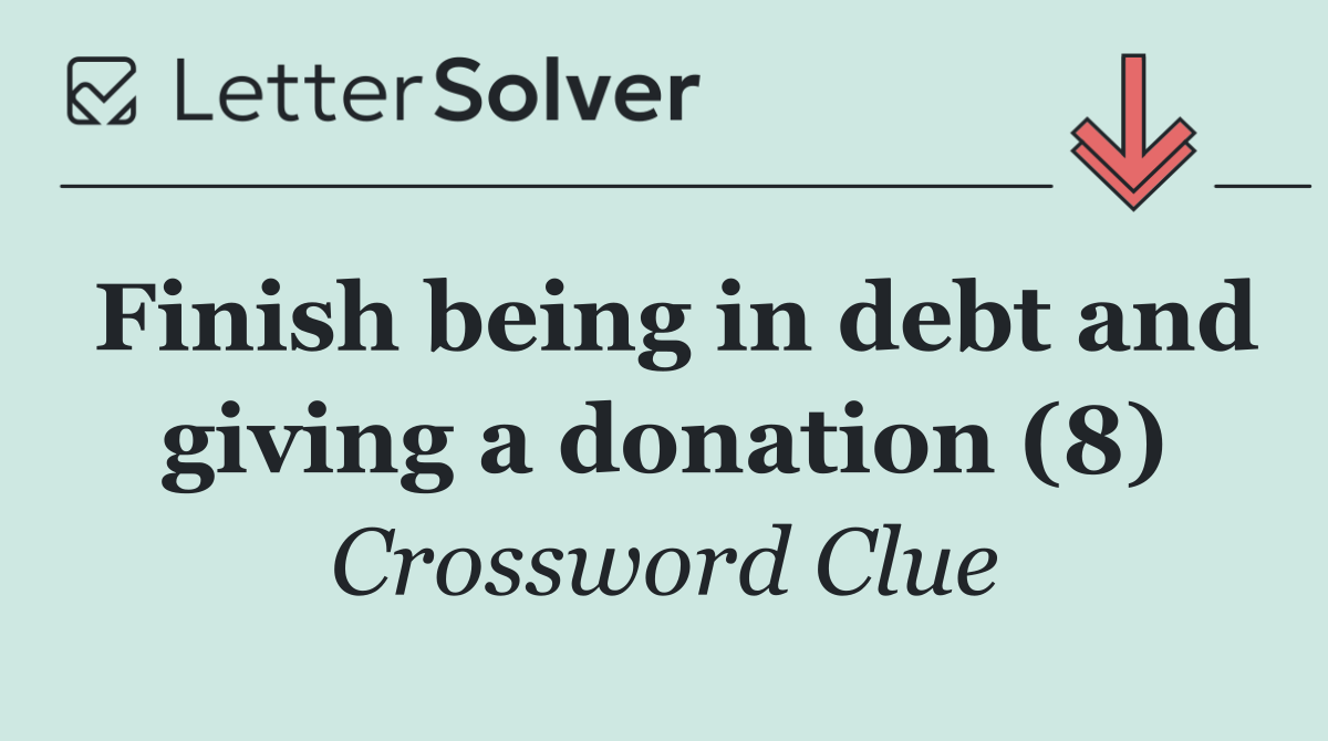 Finish being in debt and giving a donation (8)