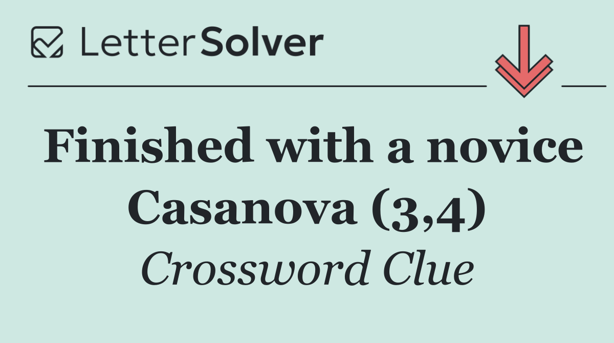 Finished with a novice Casanova (3,4)