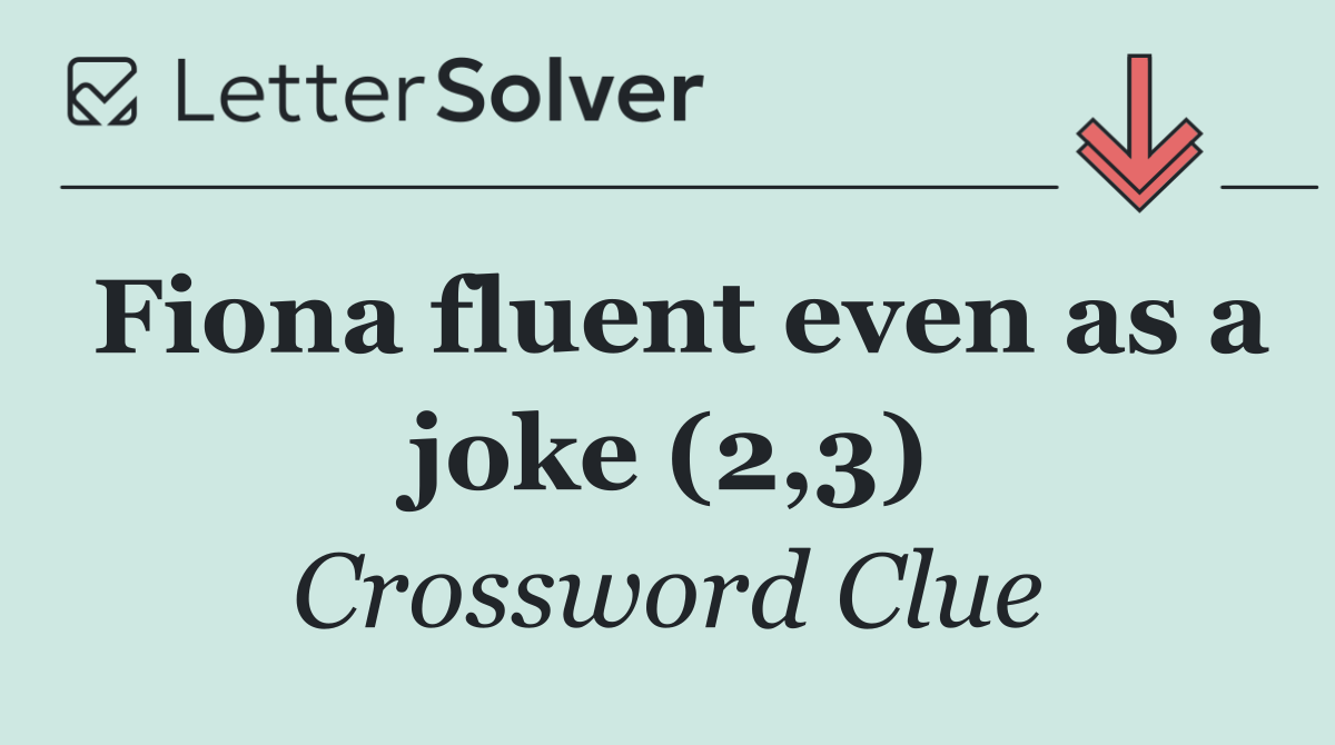 Fiona fluent even as a joke (2,3)