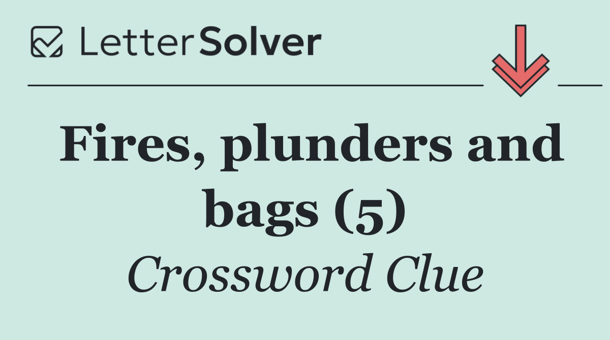 Fires, plunders and bags (5)