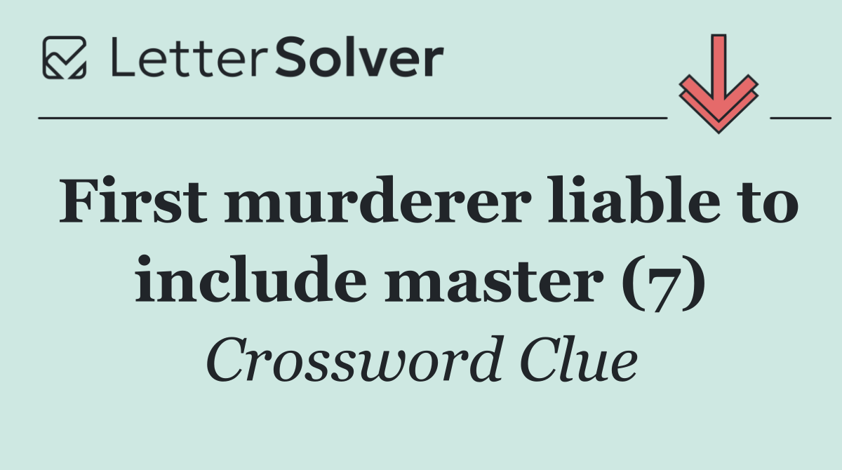 First murderer liable to include master (7)