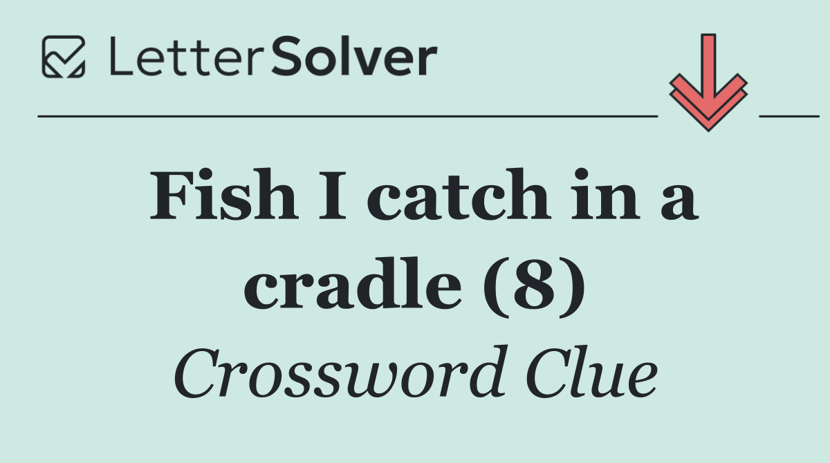 Fish I catch in a cradle (8)