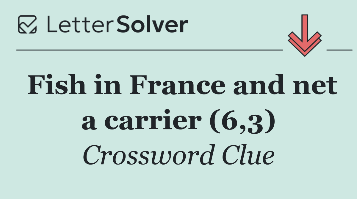 Fish in France and net a carrier (6,3)