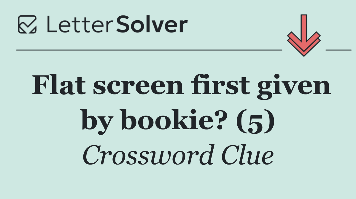 Flat screen first given by bookie? (5)