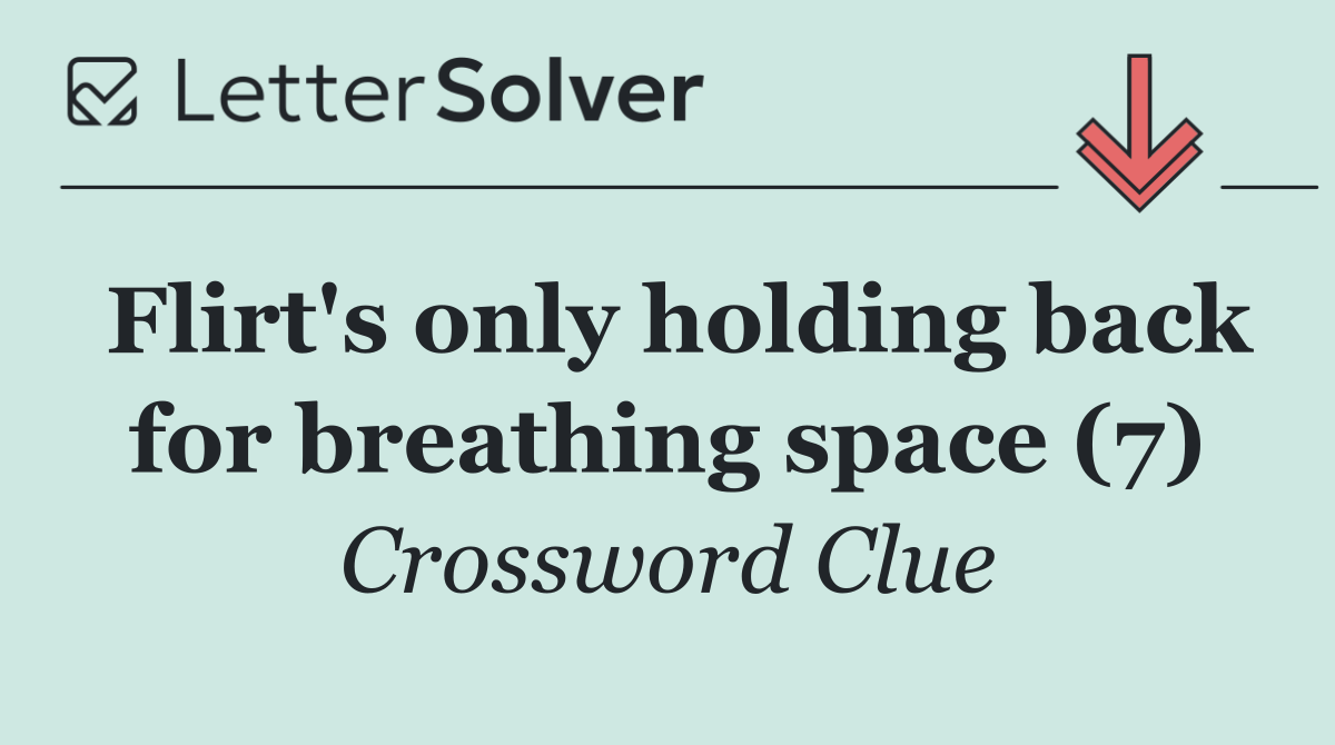 Flirt's only holding back for breathing space (7)