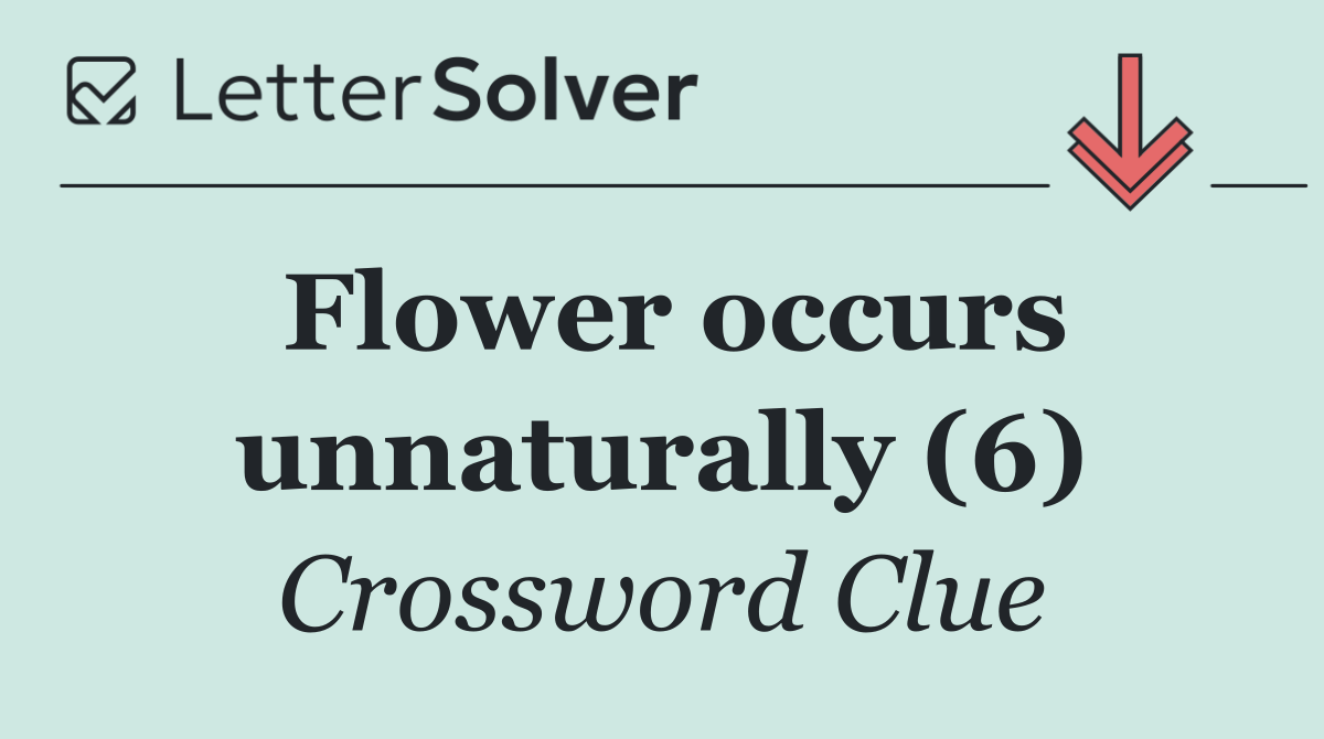 Flower occurs unnaturally (6)