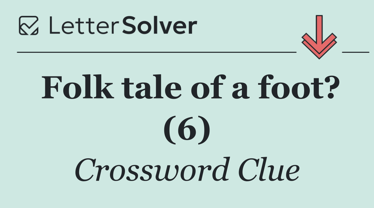 Folk tale of a foot? (6)