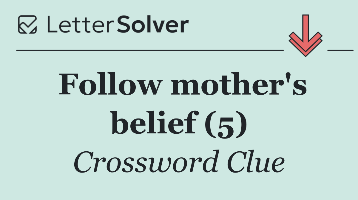 Follow mother's belief (5)