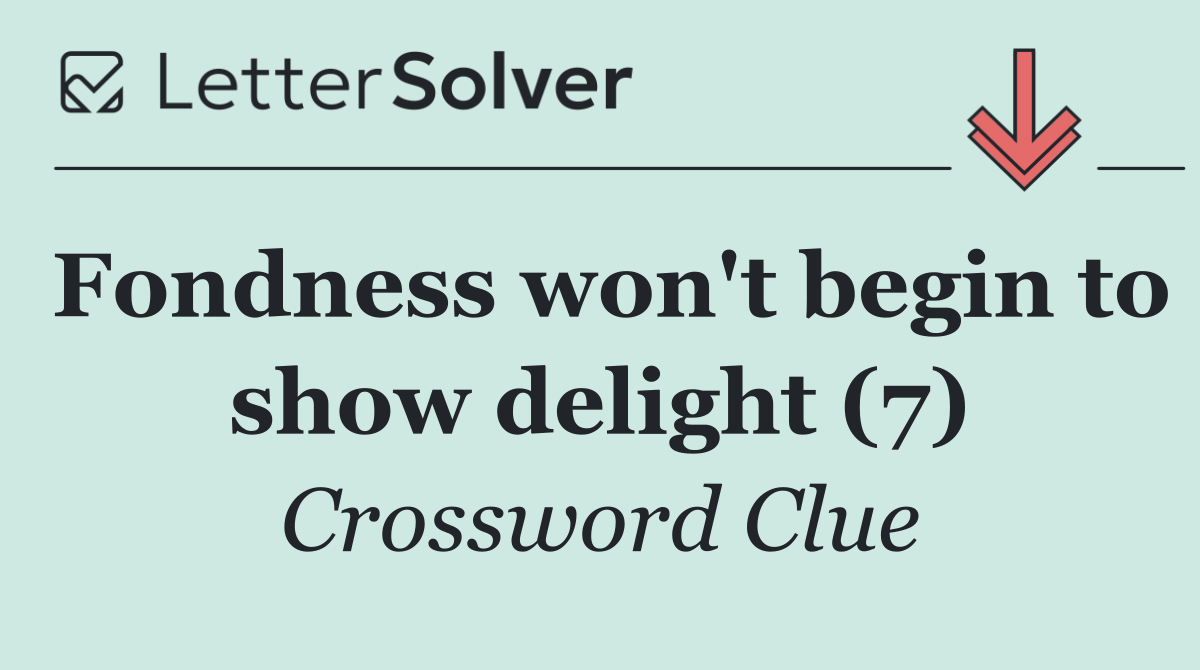 Fondness won't begin to show delight (7)