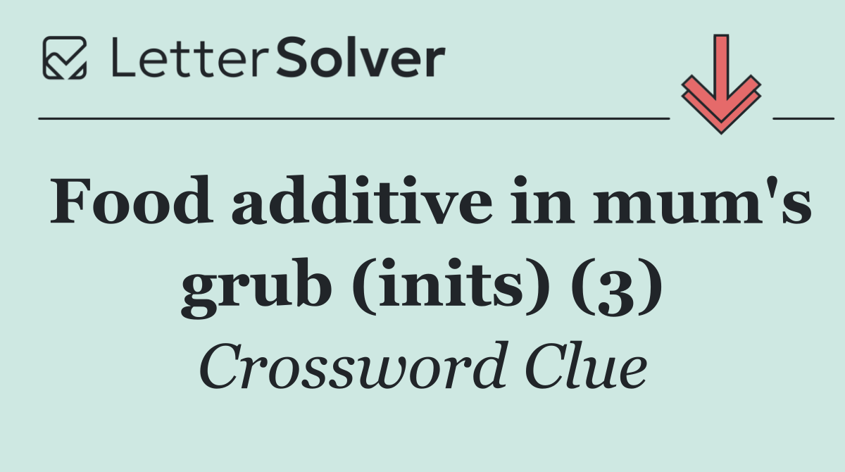 Food additive in mum's grub (inits) (3)