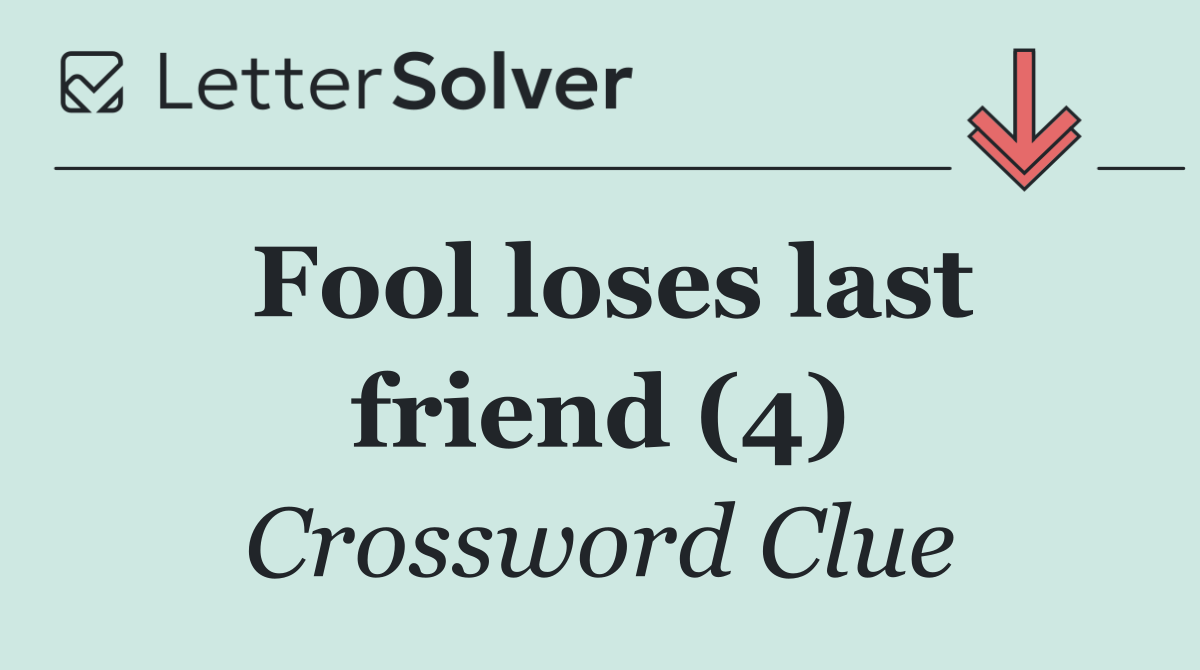 Fool loses last friend (4)