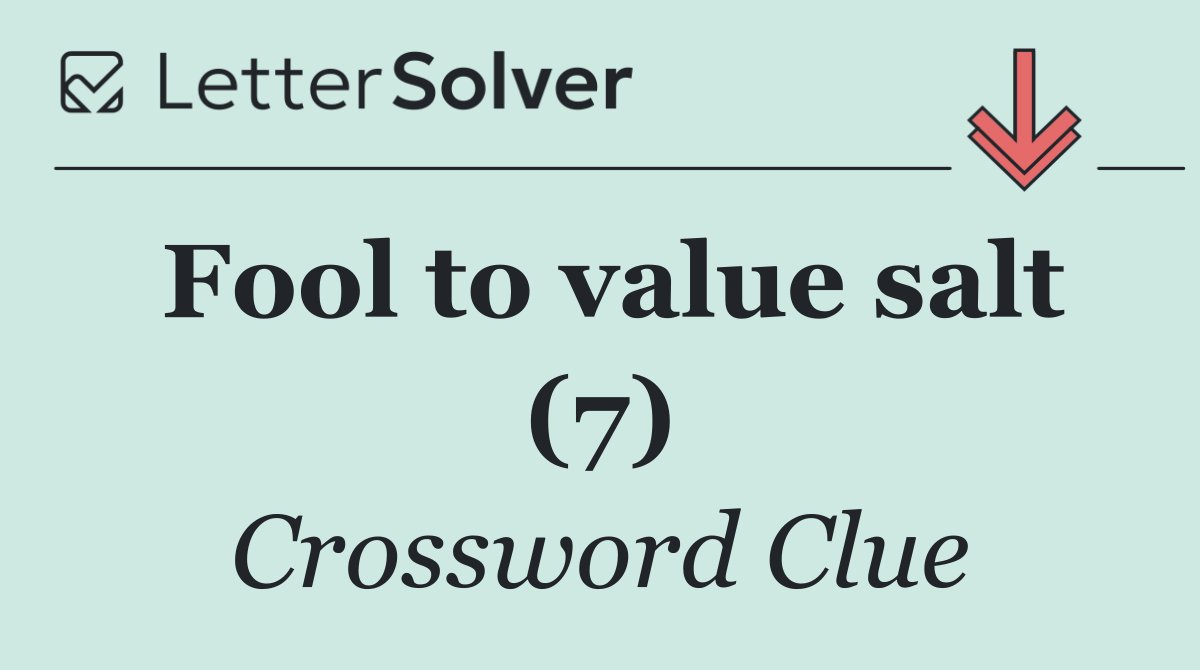 Fool to value salt (7)