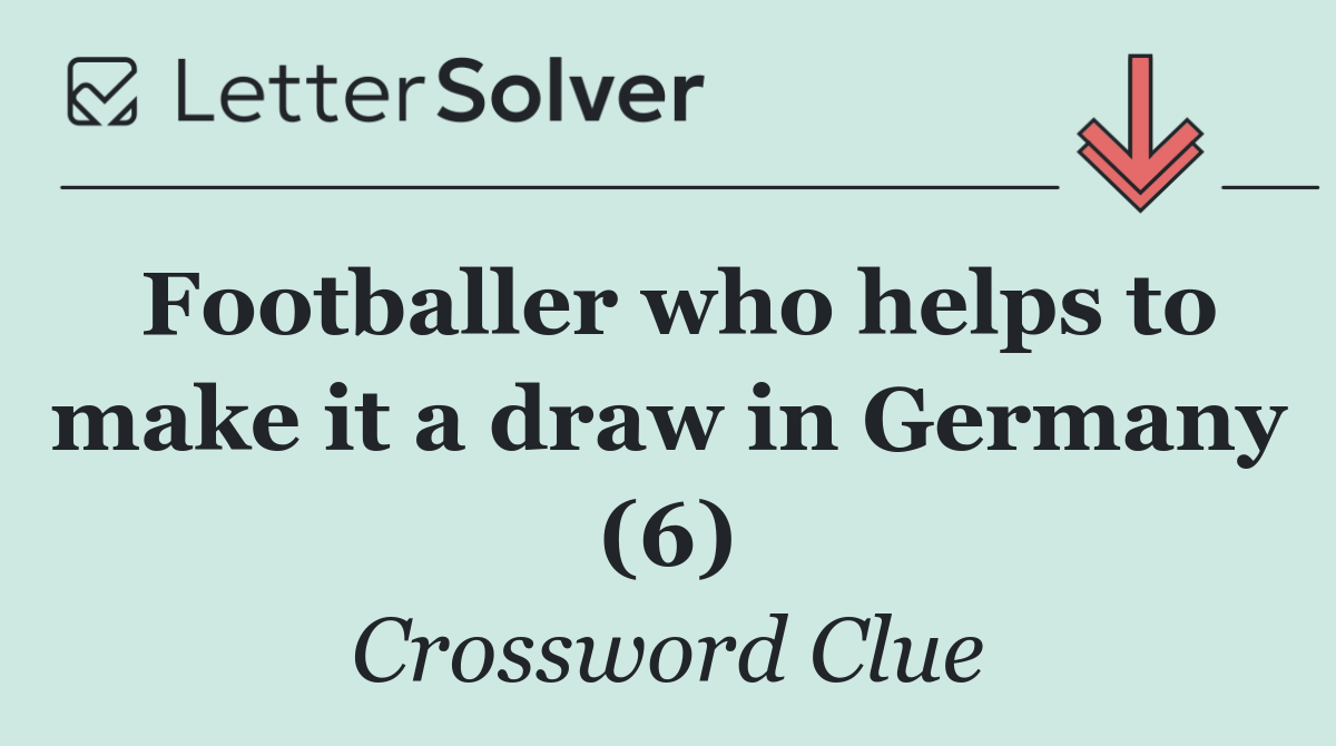 Footballer who helps to make it a draw in Germany (6)