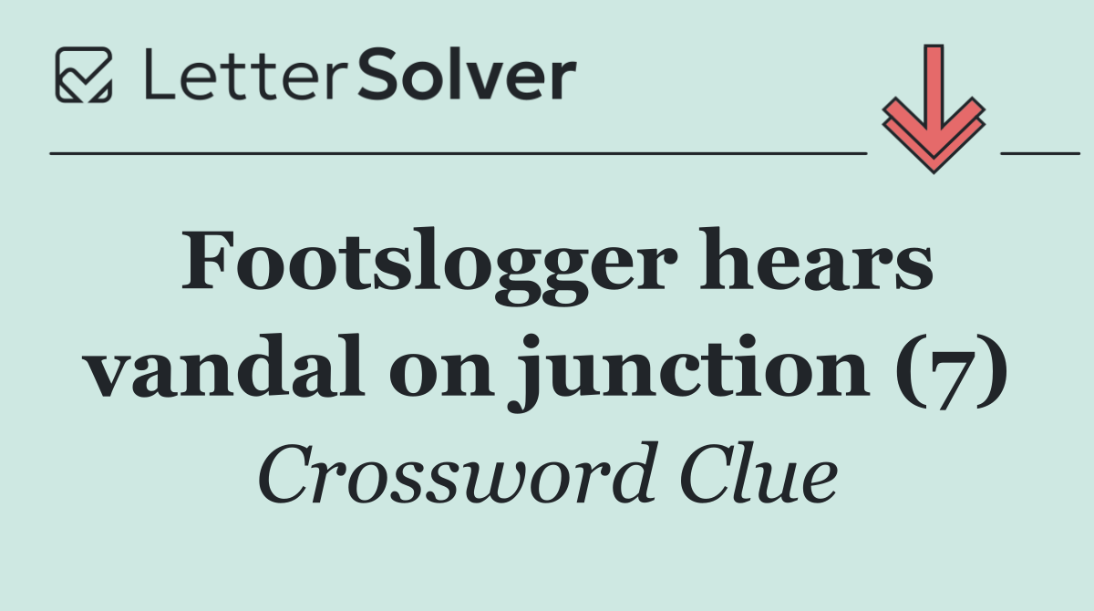 Footslogger hears vandal on junction (7)