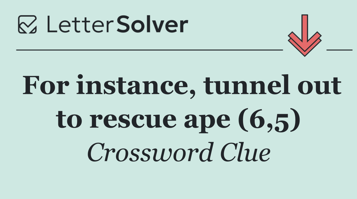 For instance, tunnel out to rescue ape (6,5)
