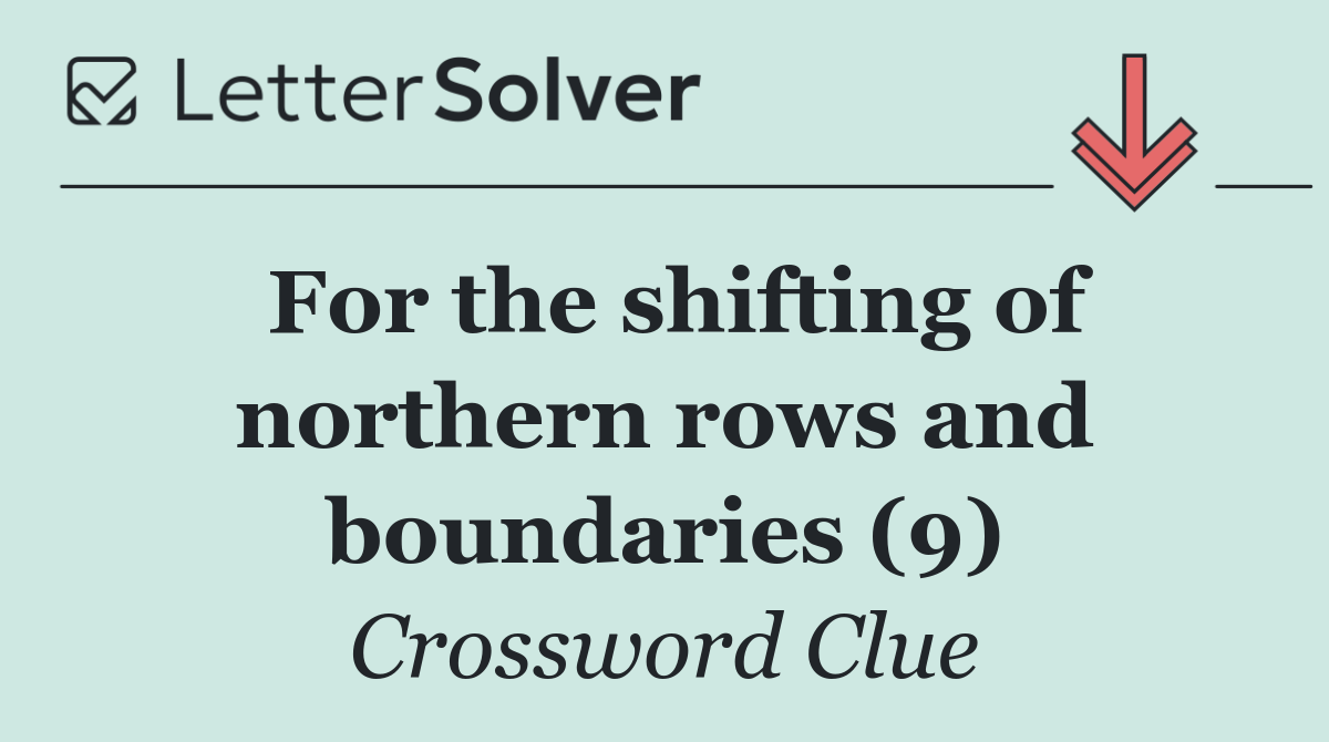 For the shifting of northern rows and boundaries (9)