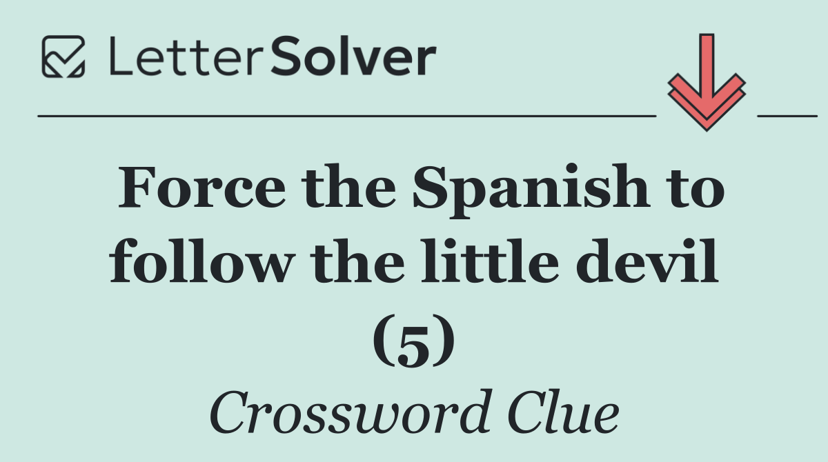 Force the Spanish to follow the little devil (5)