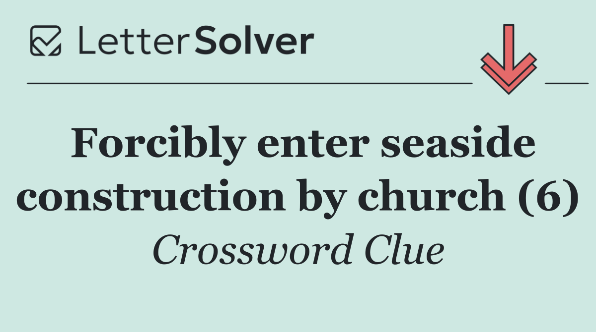 Forcibly enter seaside construction by church (6)