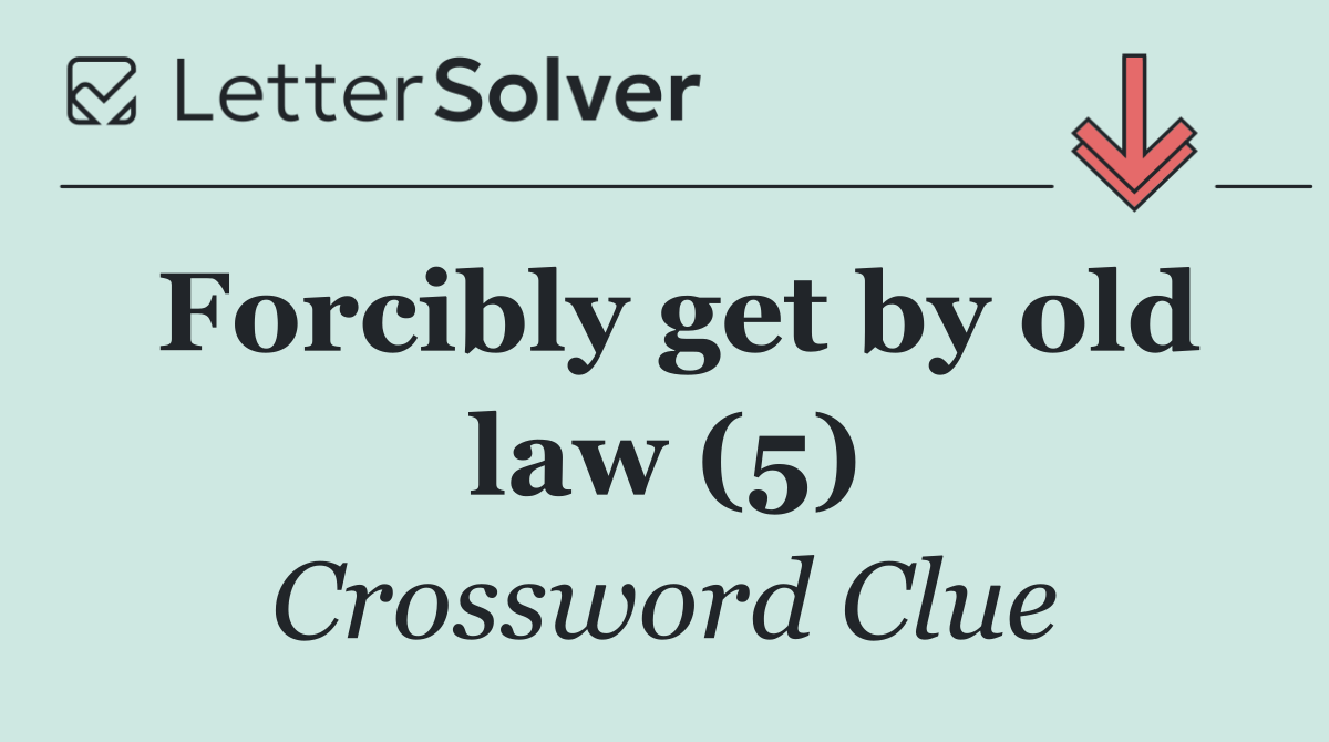 Forcibly get by old law (5)