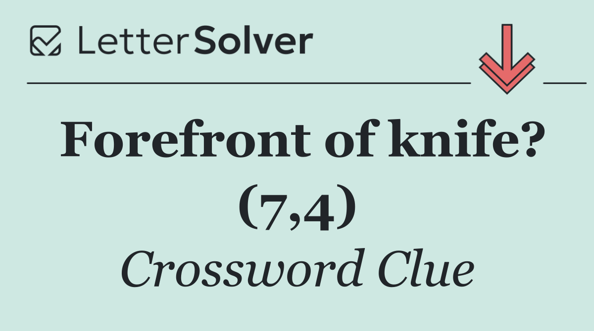 Forefront of knife? (7,4)