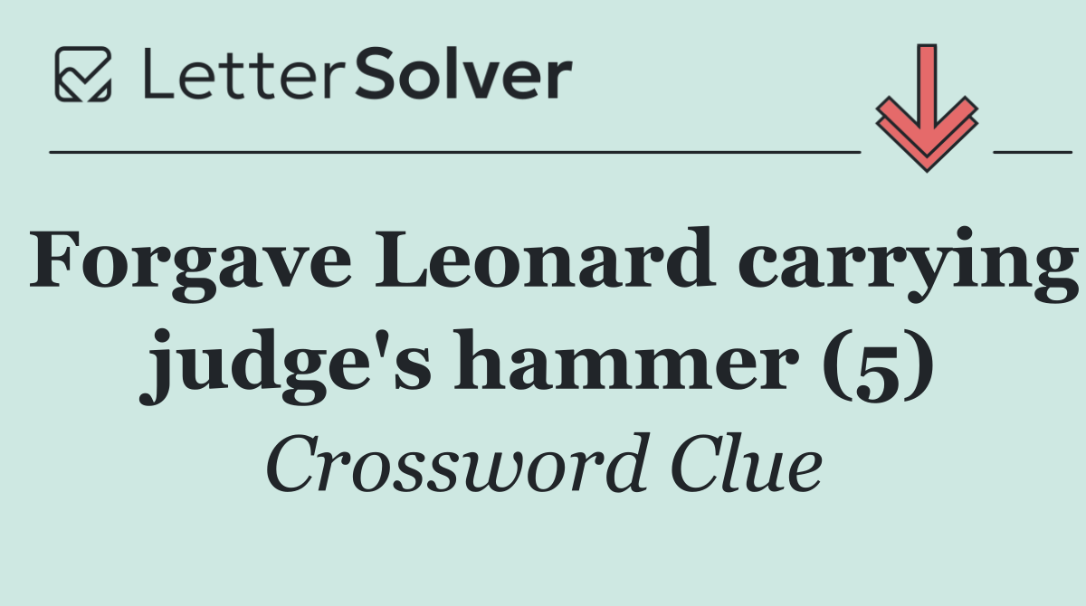 Forgave Leonard carrying judge's hammer (5)