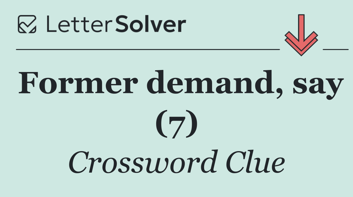 Former demand, say (7)