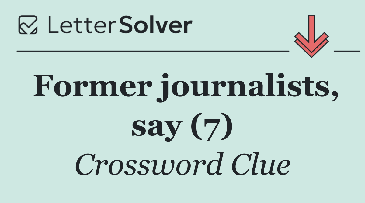Former journalists, say (7)