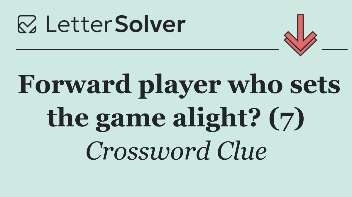 Forward player who sets the game alight? (7)