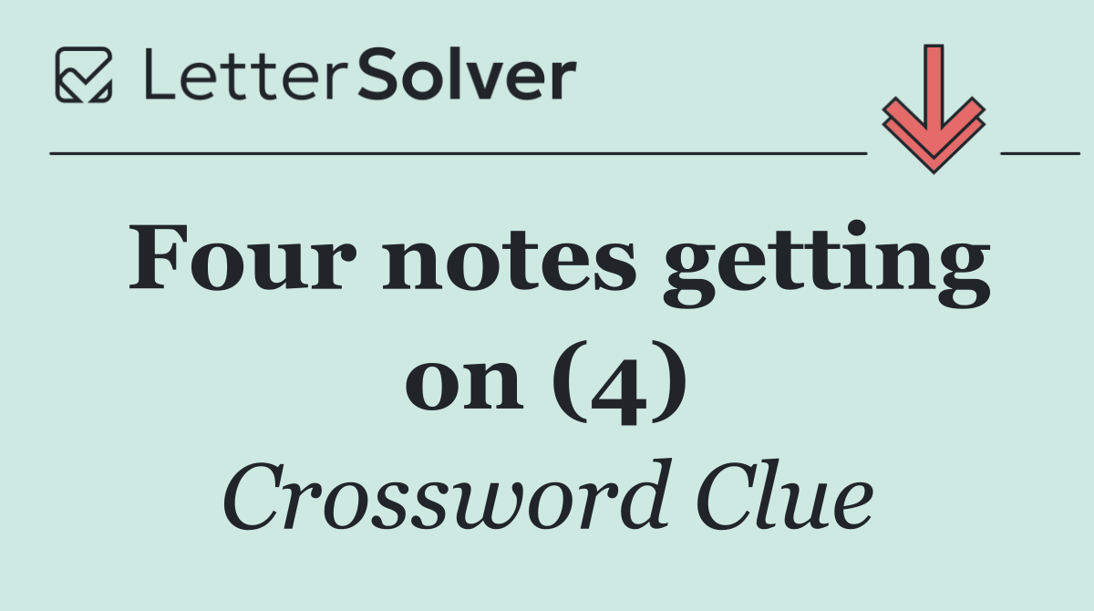 Four notes getting on (4)