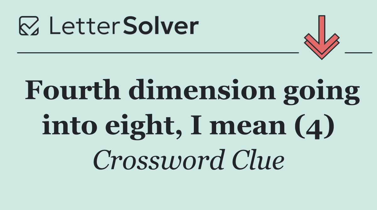 Fourth dimension going into eight, I mean (4)