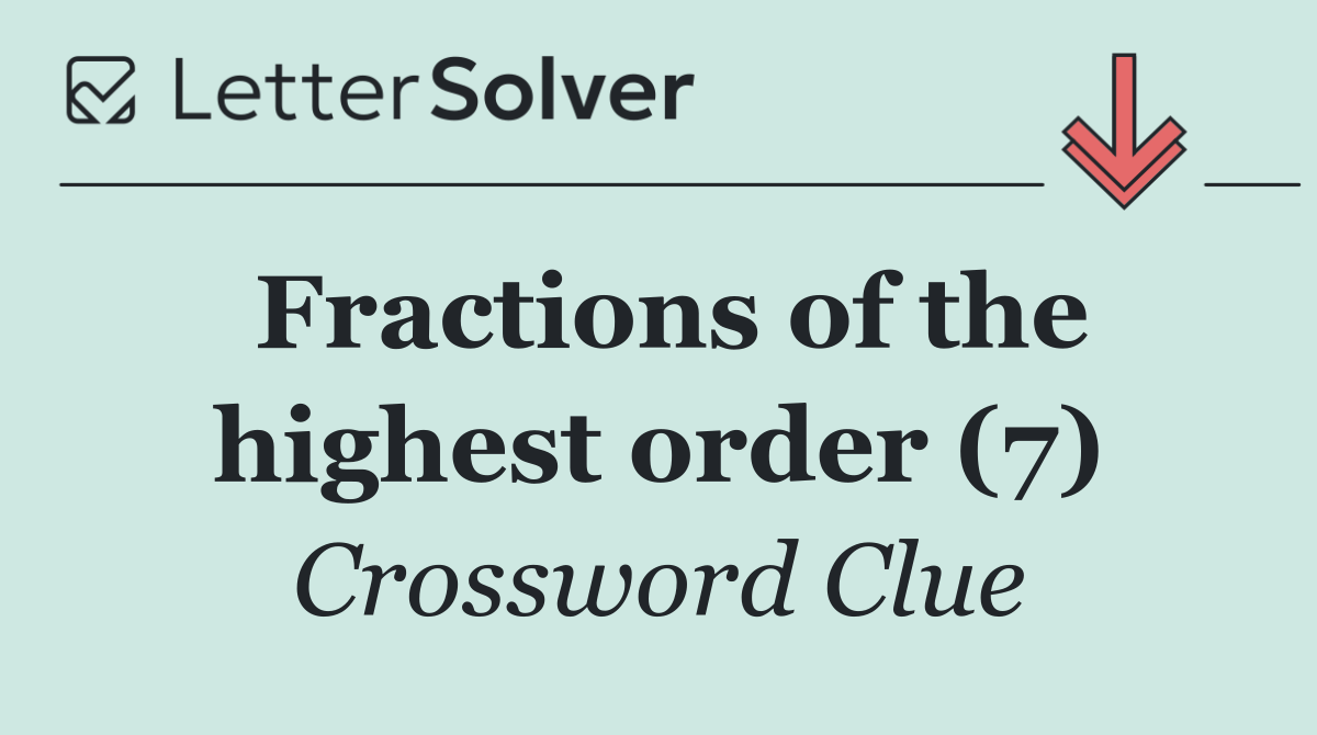 Fractions of the highest order (7)